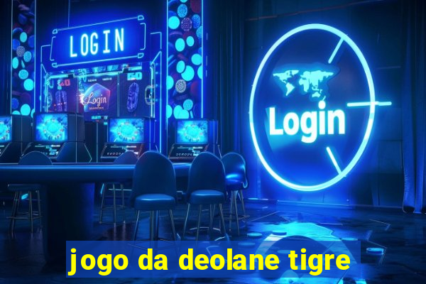 jogo da deolane tigre